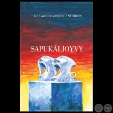 SAPUKÁI JOYVY - Autor: GREGORIO GÓMEZ CENTURIÓN - Año 2021